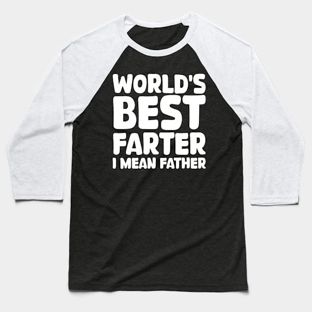 world's best farter i mean father Baseball T-Shirt by mdr design